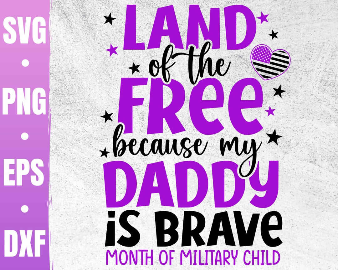 Land of the Free Because My Daddy is Brave Svg | Month of Military ...