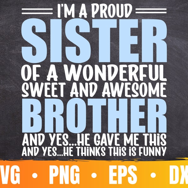 I'm a Proud Sister Of a Wonderful Sweet and Awesome Brother SVG | Funny Gift For Sister Cut File | Commercial Use & Digital Download