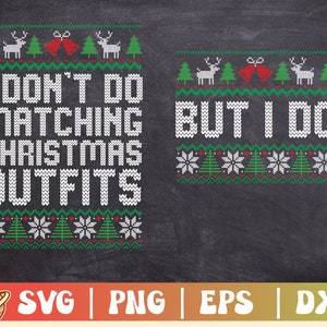 May include: A black and white image with a green, red, and white Christmas sweater design. The text on the sweater reads "I don't do matching Christmas outfits but I do".