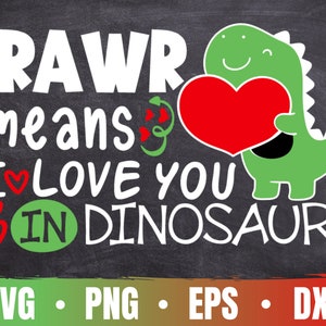 Rawr Means I Love You In Dinosaur SVG | I Rawr You PNG | Funny Boy&#39;s Valentine Day Dinosaur/T-Rex Cricut |Commercial Use & Digital Download