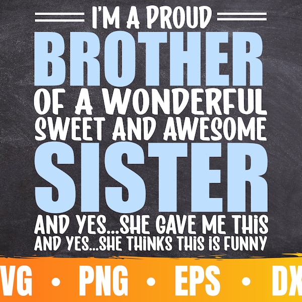 I'm a Proud Brother Of a Wonderful Sweet and Awesome SIster SVG | Funny Gift For Brother Cut File | Commercial Use & Digital Download