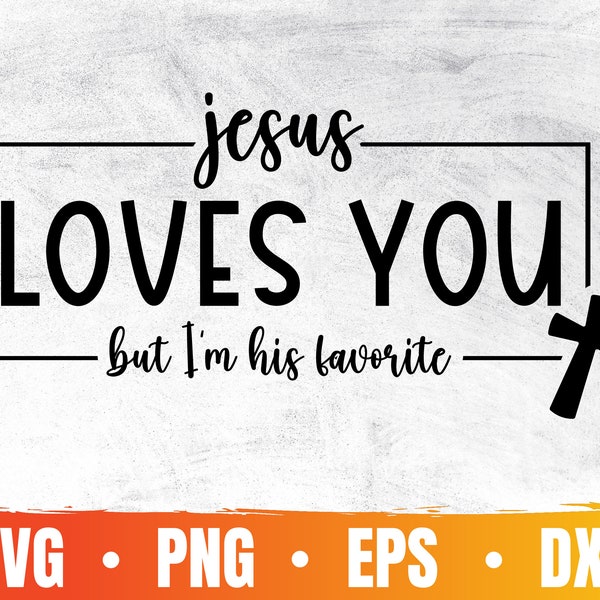 Jesus Loves You But I'm His Favorite Svg | Love Like Jesus Svg | Christian Svg | Bible Verse Svg | Faith | Commercial Use & Digital Download