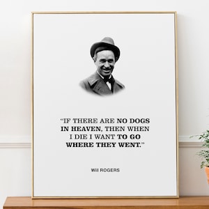 Will Rogers Stampa Poster 'Se non ci sono cani in paradiso, allora quando morirò voglio andare dove sono andati.', Dog Lover Gift, Vet Clinic Decor