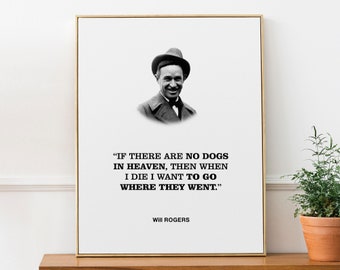 Will Rogers Stampa Poster &#39;Se non ci sono cani in paradiso, allora quando morirò voglio andare dove sono andati.&#39;, Dog Lover Gift, Vet Clinic Decor