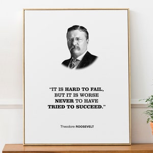 Theodore Roosevelt Quote Wall Decor Print Poster &#39;It is hard to fail, but it is worse never to have tried to succeed.&#39;, Business Gift