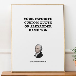 Alexander Hamilton Custom Quote with Portrait | Inspirational Wall Decor Print Poster | College Graduation and Teacher Gift