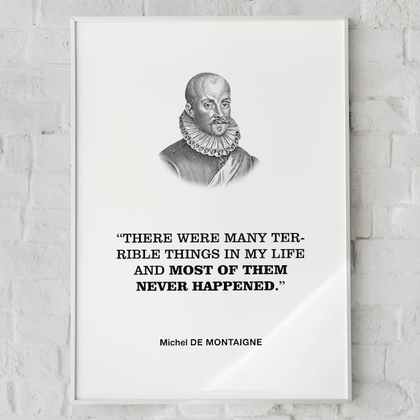 De Montaigne Mental Health Quote Wall Art Print Poster 'There were many terrible things in my life and most of them never happened.'
