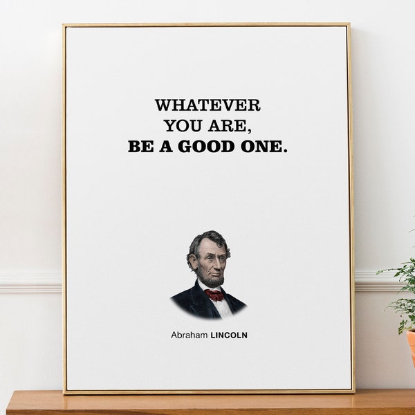 Lincoln Inspiration Quote Wall Art Print 'Whatever you are, be a good one', Library and Office Decor, Classroom Posters, Mental Health