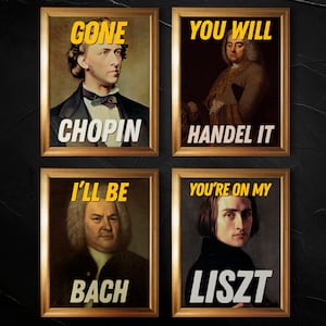 Op de afbeelding: Vier ingelijste portretten van beroemde componisten met humoristische bijschriften. Het portret linksboven is van Chopin met het bijschrift "Gone Chopin". Het portret rechtsboven is van Händel met het bijschrift "You Will Handel It". Het portret linksonder is van Bach met het bijschrift "I'll Be Bach". Het portret rechtsonder is van Liszt met het bijschrift "You're On My Liszt".