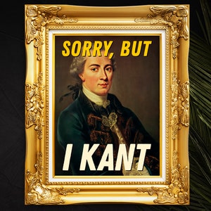Funny Immanuel Kant Wall Decor Print Poster &#39;Sorry, But I Kant&#39;, Philosophy Lover Gift