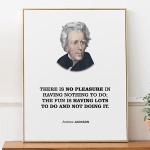 Andrew Jackson Citação Wall Art Poster Print 'Não há prazer em não ter nada para fazer; a diversão é ter muito o que fazer e não fazer'