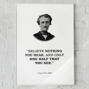 Edgar Allan Poe Quote Wall Art Print Poster &#39;Believe nothing you hear, and only one half that you see.&#39;, Literary and Book Lover Gift