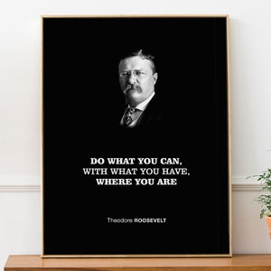 Theodore Roosevelt Citação Motivacional Impressão de Arte em Parede Pôster 'Faça o que você pode, com o que você tem, onde você está', presente para estudantes e pós-graduação