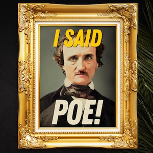 Funny American Writer Edgar Poe Wall Decor Print Poster &#39;I Said Poe!&#39;, Literary Wall Art, Gift For Reading Lover, Bookworm Gift
