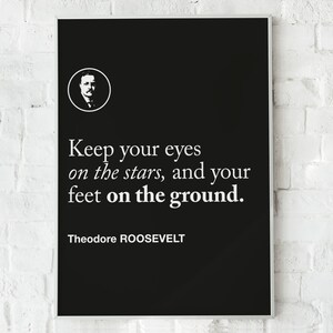 Theodore Roosevelt Motivational Quote &#39;Keep your eyes on the stars, and your feet on the ground&#39;, Wall Art Print Poster, Home Office Decor