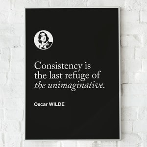 Oscar Wilde Motivational Quote &#39;Consistency is the last refuge of the unimaginative&#39;, Wall Art Print Poster, Home Office Decor, Gift Idea