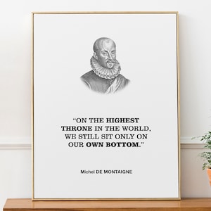 Michel De Montaigne Humoristisch citaat Wall Art Print Poster 'Op de hoogste troon ter wereld zitten we nog steeds alleen op onze eigen billen.'