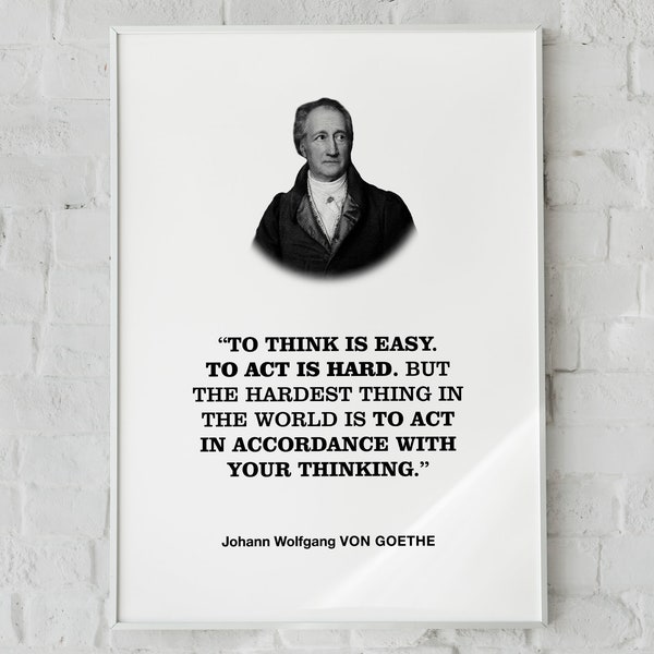 Johann Wolfgang Von Goethe Inspirational Quote Wall Decor Print Poster 'To think is easy. To act is hard..', Business and Entrepreneur Gift