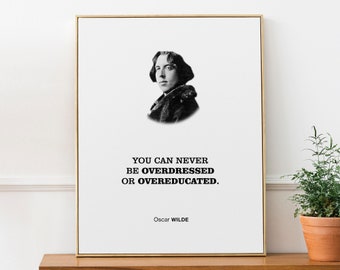 Oscar Wilde Inspiration Wall Art Print Poster Quote 'You can never be overdressed or overeducated', Student / Teacher and Fashion Lover Gift