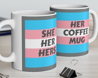 Her Mug, Gender Pronoun Mug, She Her Hers, Transgender Mug, Trans Pride Flag Mug, Trans Support, Trans Gift, Transgender Coffee