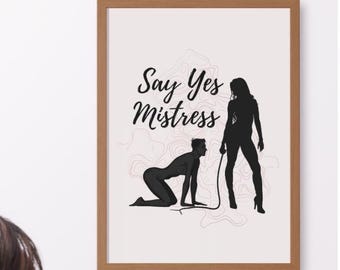 Yes Mistress, Femdom Art Print,  Mistress Slave, Dominatrix Wall Decor