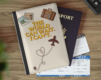 The World Can Wait I Can't passport cover,  travel gifts