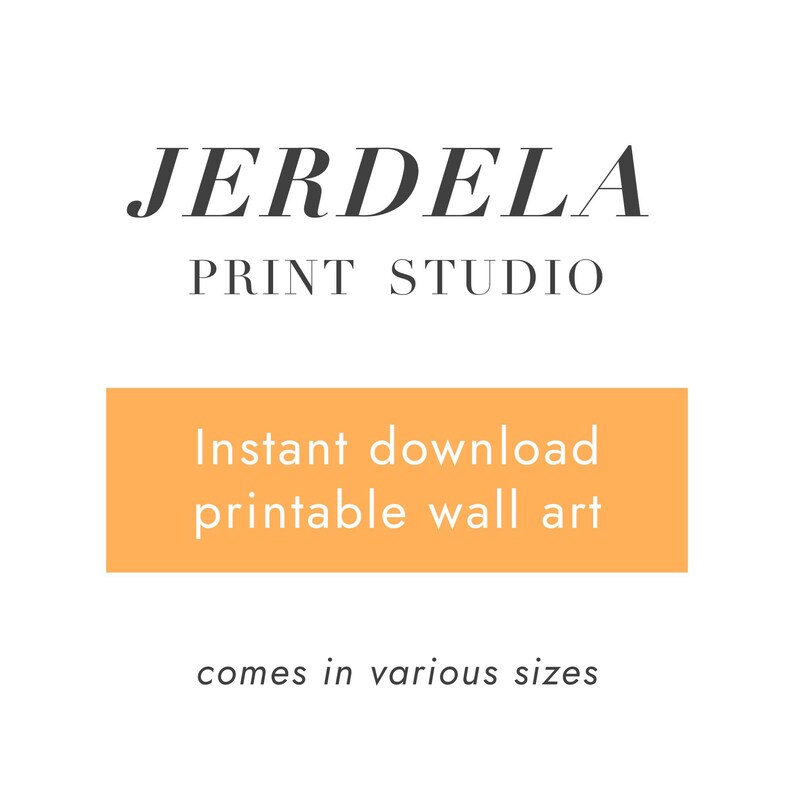 May include: White background with the text "JERDELA PRINT STUDIO" in black. Below is an orange rectangle with the text "Instant download printable wall art". The text "comes in various sizes" is below the rectangle.