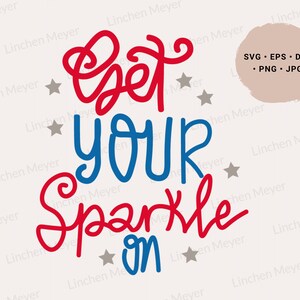 Get your sparkle on, 4th July Svg, Juneteenth Day Svg, Memorial Day Svg, Fireworks Svg, Firecracker Svg, Merica Svg,4th of July Sparkler Svg
