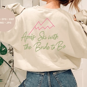 Winter Ski Bachelorette Party Svg, Apres Ski Svg, Snow Bachelorette Party Svg, Bride to Be Svg, Ski Party theme Outfit, Apres Ski Sweatshirt