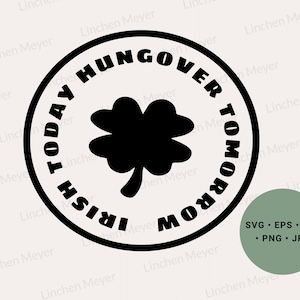 Irish Today Hungover Tomorrow Svg, St Patricks Day Svg, Irish Svg, Shamrock Svg, Funny St Patricks Day Svg, Shirt Women Svg, Lucky Svg, png