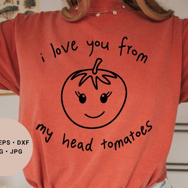 I love you from my head tomatoes svg, Mothers Day gift from Daughter svg, Cute Tomato svg, Funny Mom Gift svg, Mom Birthday svg, I love you