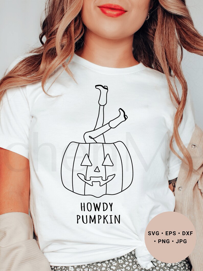 May include: White t-shirt with a black line drawing of a person's legs sticking out of a pumpkin with a face. The text "Howdy Pumpkin" is below the pumpkin. The text "SVG. EPS. DXF. PNG. JPG" is in the bottom right corner.