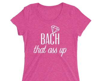 BACH that ASS UP Ladies' short sleeve Bachelorette Party t-shirt