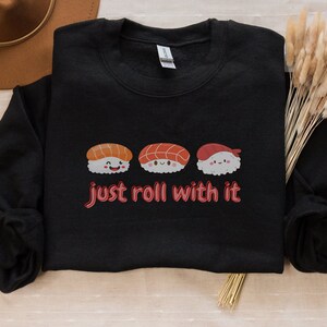 Sushi Roll With It, Sushi Lover Sweater, Japanese Food Sweatshirt,Sushi Lover Gift,Japanese Cuisine Sweatshirt,Foodie Lover Gift, Asian Gift