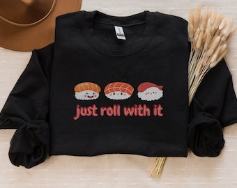 Sushi Roll With It, Sushi Lover Sweater, Japanese Food Sweatshirt,Sushi Lover Gift,Japanese Cuisine Sweatshirt,Foodie Lover Gift, Asian Gift