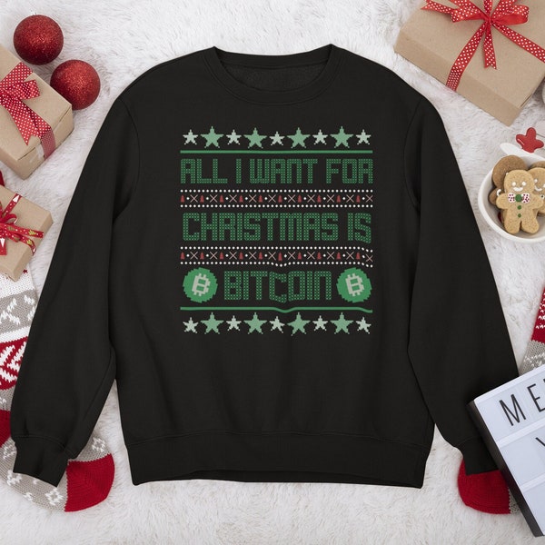 All I want for Christmas is Bitcoin Sweatshirt | Ugly Christmas Sweater