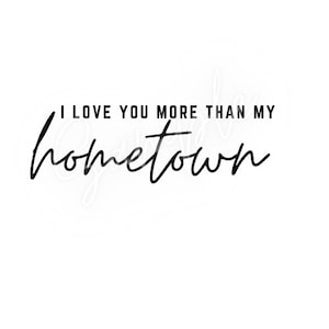 love you more than my hometown PNG and SVG