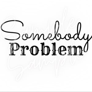 Somebody’s problem SVG & PNG country music song lyrics hardy cut file transparent background country lyrics couples married