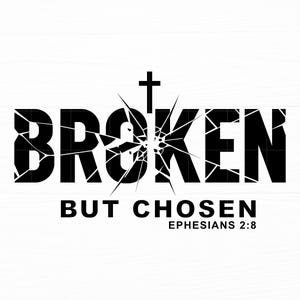Op de afbeelding: Zwart-wit grafisch ontwerp met het woord "BROKEN" in vette, gebroken letters, een kruis en de woorden "BUT CHOSEN" en "EPHESIANS 2:8" eronder. Het ontwerp staat tegen een witte achtergrond.