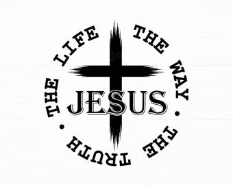 Jesus The Way The Truth The Life Distressed Cross Svg Png Religious Christian Cut Files Dijital Download