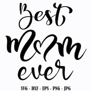 Best Mom Ever Svg Mother&#39;s Day Svg Png Best Mom Svg Mom Gift Svg Files for Cricut Jpg Eps Dxf Digital Download