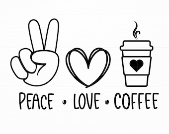 Peace Love Coffee Svg Peace Sign Svg Coffe Svg Peace Love Svg Files for Cricut Coffe Png Digital Download