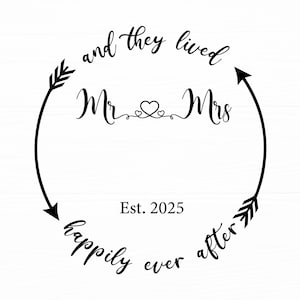 May include: Black and white illustration of two arrows forming a circle with the text "and they lived happily ever after" and "Mr. & Mrs." inside the circle. The text "Est. 2025" is below the circle.