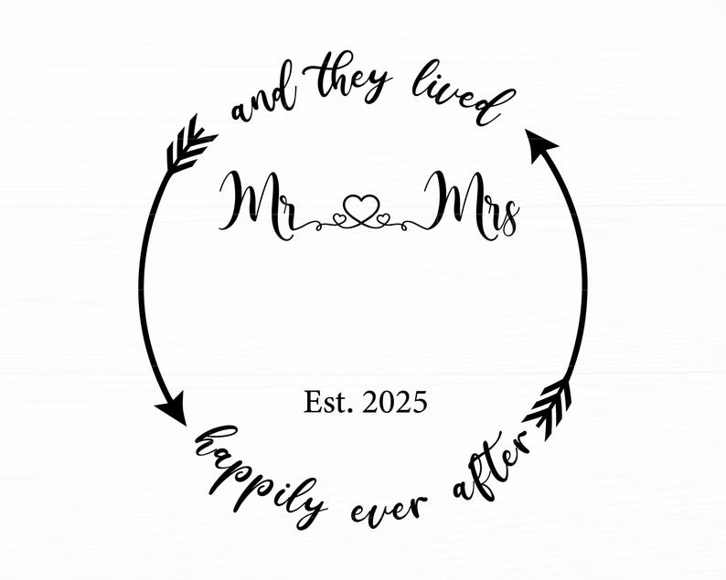 May include: Black and white illustration of two arrows forming a circle with the text "and they lived happily ever after" and "Mr. & Mrs." inside the circle. The text "Est. 2025" is below the circle.