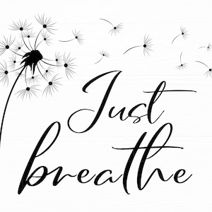 Just Breathe SVG Dandelion Svg Inspirujące cytaty Svg Just Breathe Dandelion Pliki Svg dla Cricut Motywacyjne Svg Natychmiastowe pobieranie