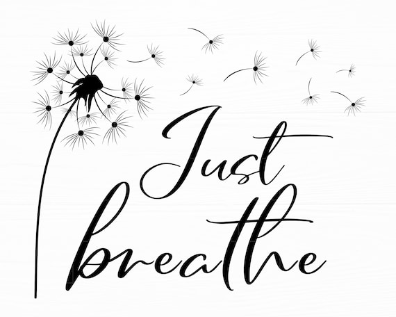 Just Breathe SVG Dandelion Svg Inspirational Quotes Svg Just Breathe Dandelion Svg Files for Cricut Motivational Svg Instant Download