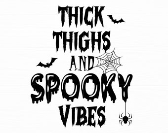 Thick Thighs and Spooky Vibes Svg Halloween Quote Svg Spooky Shirt Svg Halloween Svg Files for Cricut Instant Download