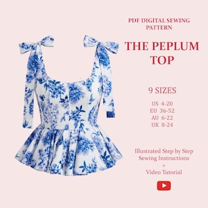 May include: A white and blue floral peplum top with tie straps. The top features a fitted bodice and a flared peplum hem. The image includes text that reads "THE PEPLUM TOP" and "9 SIZES". The pattern includes sizes US 4-20, EU 36-52, AU 6-22, and UK 8-24.