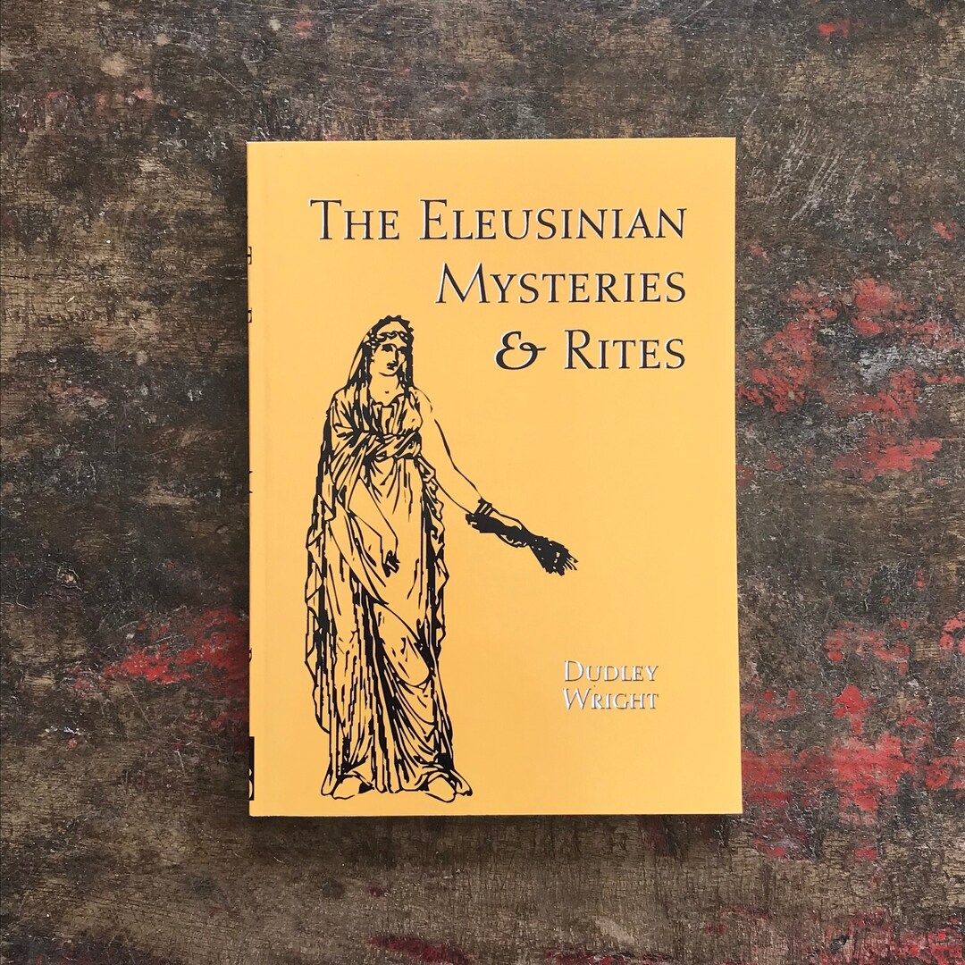 The Eleusinian Mysteries and Rites by Dudley Wright / Reference Book ...