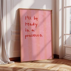 Poster "I'll be ready in a prosecco" colorful Handlettering Illustration of a Quote, Plakat, Art Print, Canvas